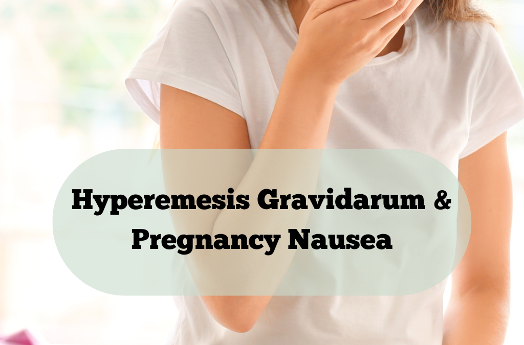 Pregnancy Nausea & Hyperemesis Gravidarum: A Holistic Support Guide